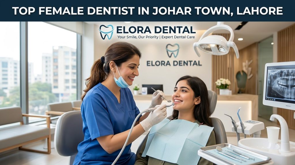 Female Dentist in Johar Town, Lahore: Why Representation in Dental Care Matters More Than You Think